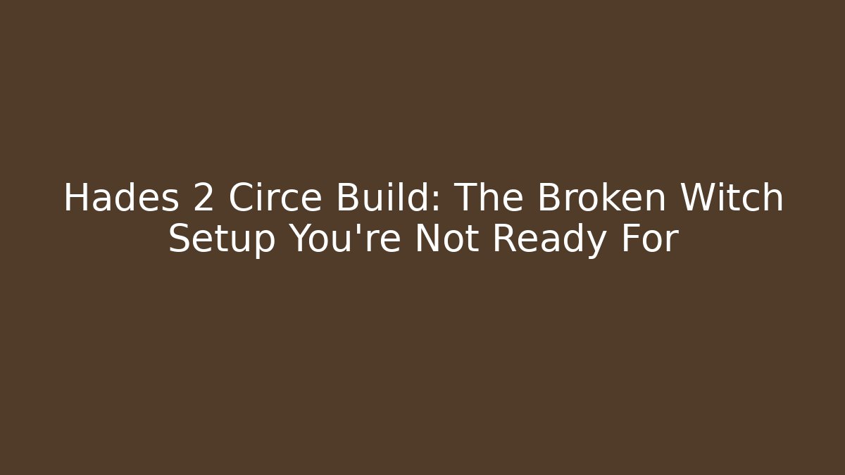 Hades 2 Circe Build: The Broken Witch Setup You’re Not Ready For