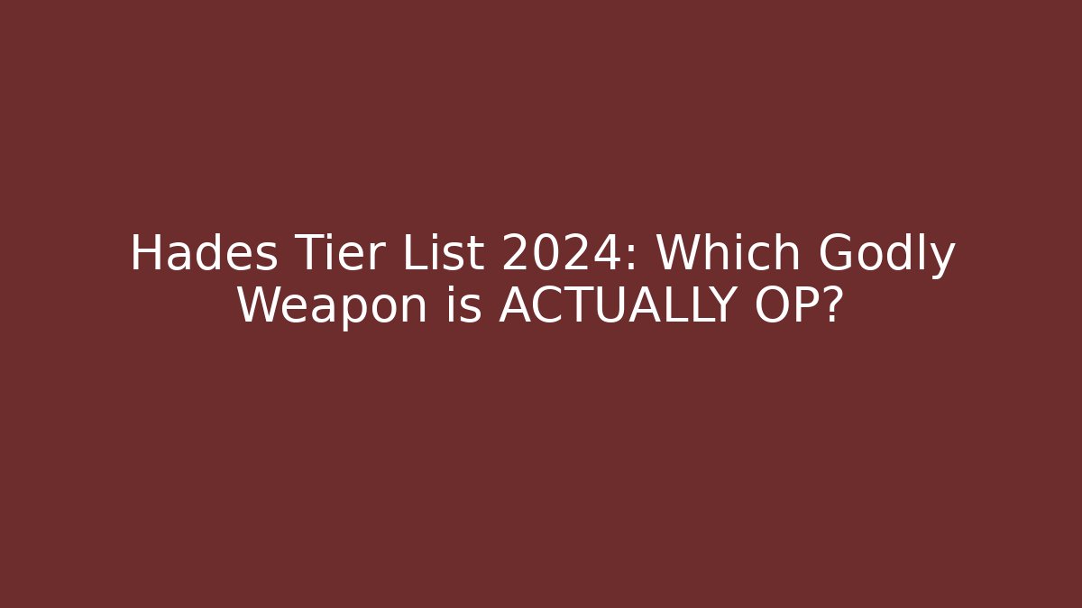 Hades Tier List 2024: Which Godly Weapon is ACTUALLY OP?