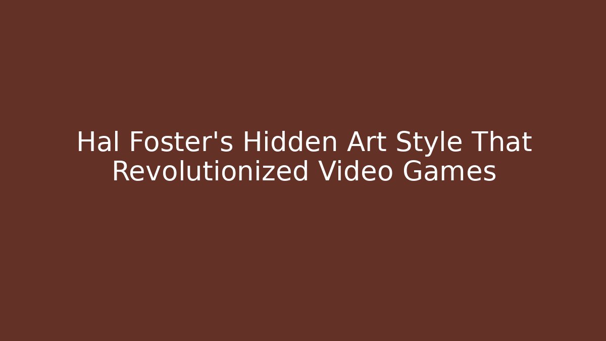 Hal Foster's Hidden Art Style That Revolutionized Video Games