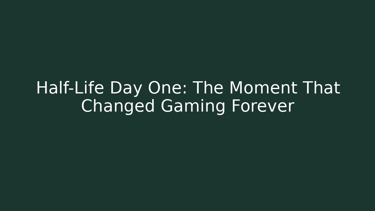 Half-Life Day One: The Moment That Changed Gaming Forever