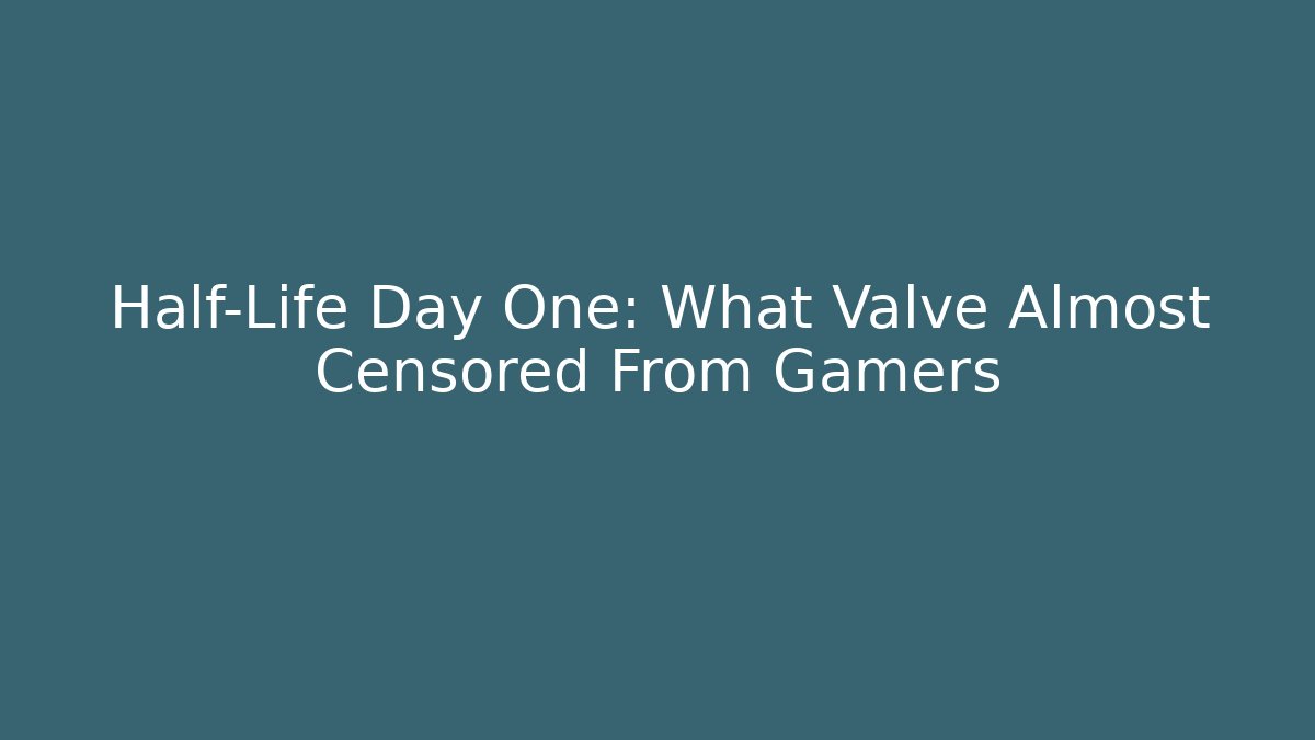 Half-Life Day One: What Valve Almost Censored From Gamers