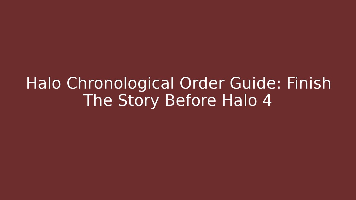 Halo Chronological Order Guide: Finish The Story Before Halo 4
