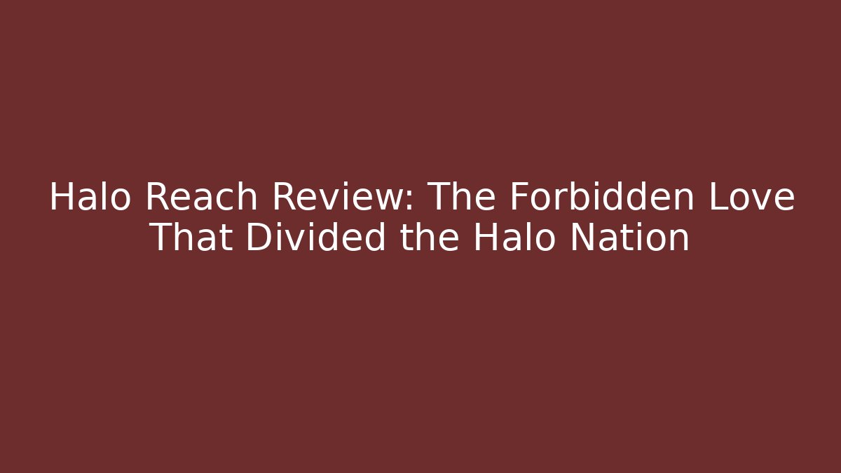 Halo Reach Review: The Forbidden Love That Divided the Halo Nation