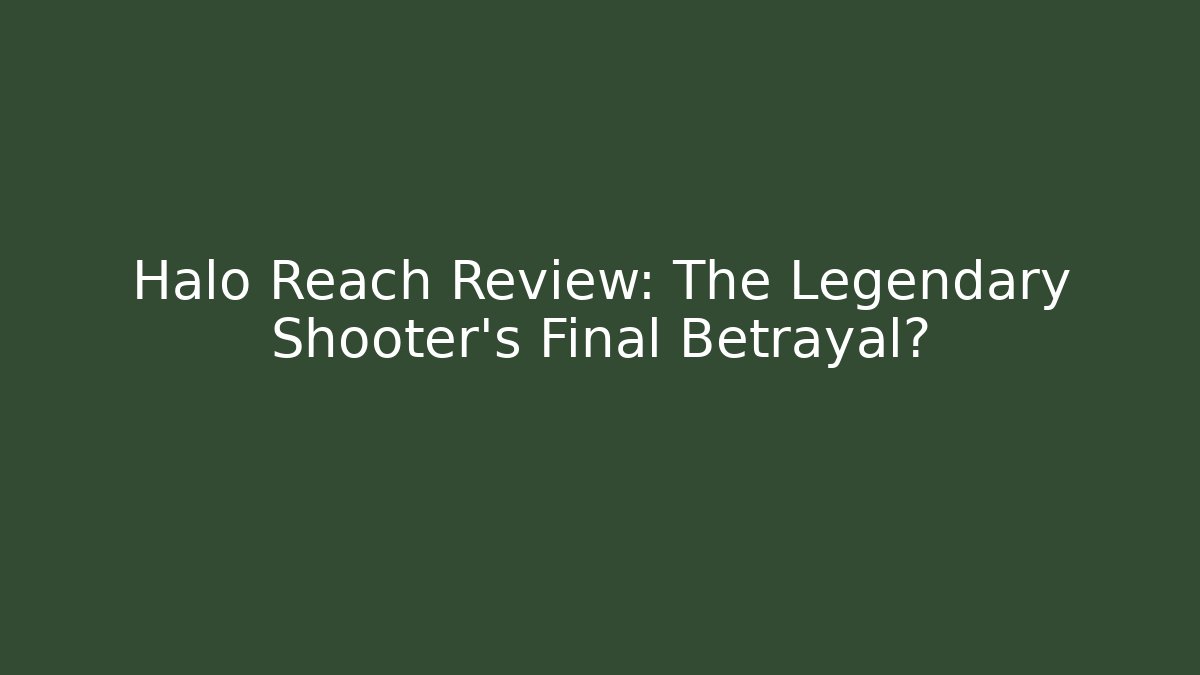 Halo Reach Review: The Legendary Shooter's Final Betrayal?