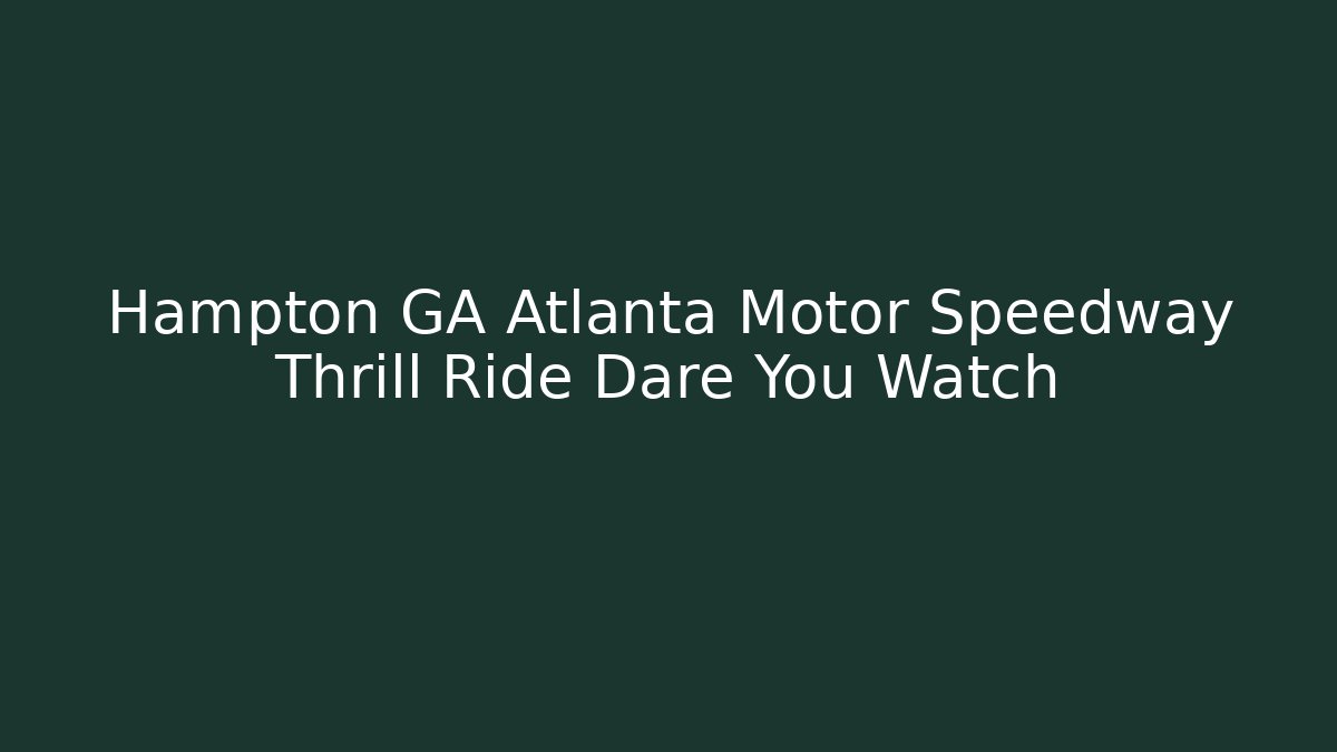 Hampton GA Atlanta Motor Speedway Thrill Ride Dare You Watch