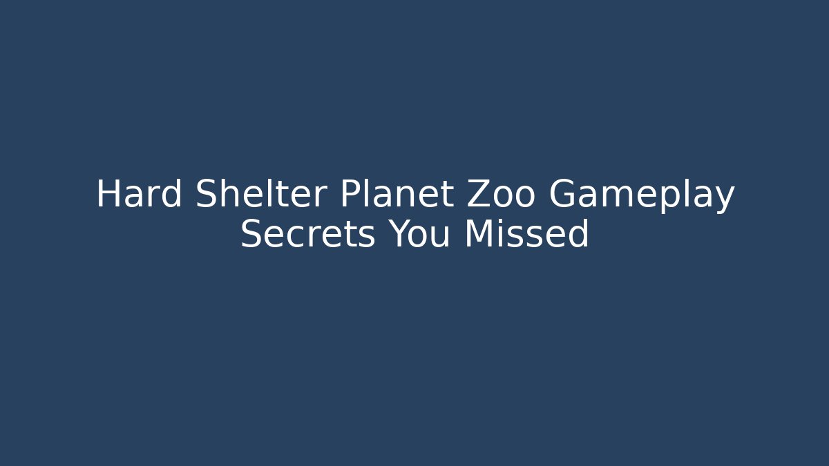 Hard Shelter Planet Zoo Gameplay Secrets You Missed