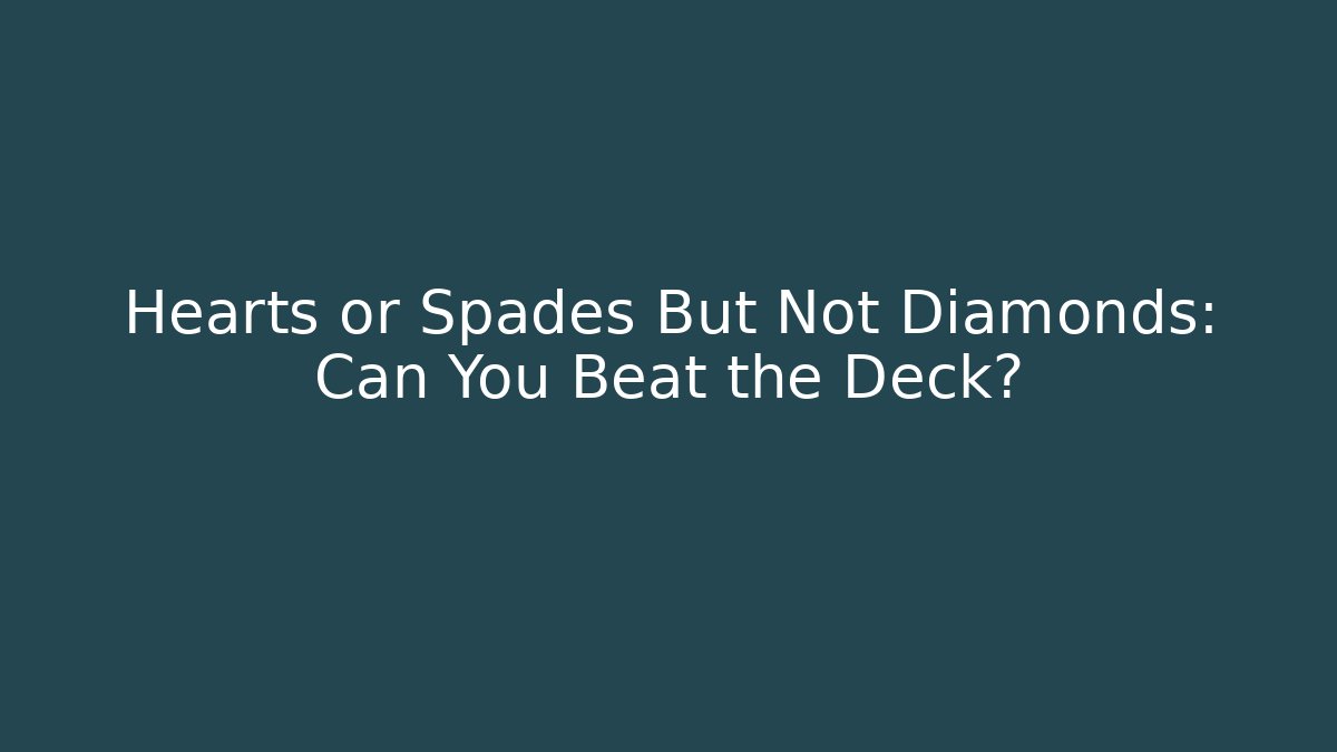 Hearts or Spades But Not Diamonds: Can You Beat the Deck? - Smart Esu