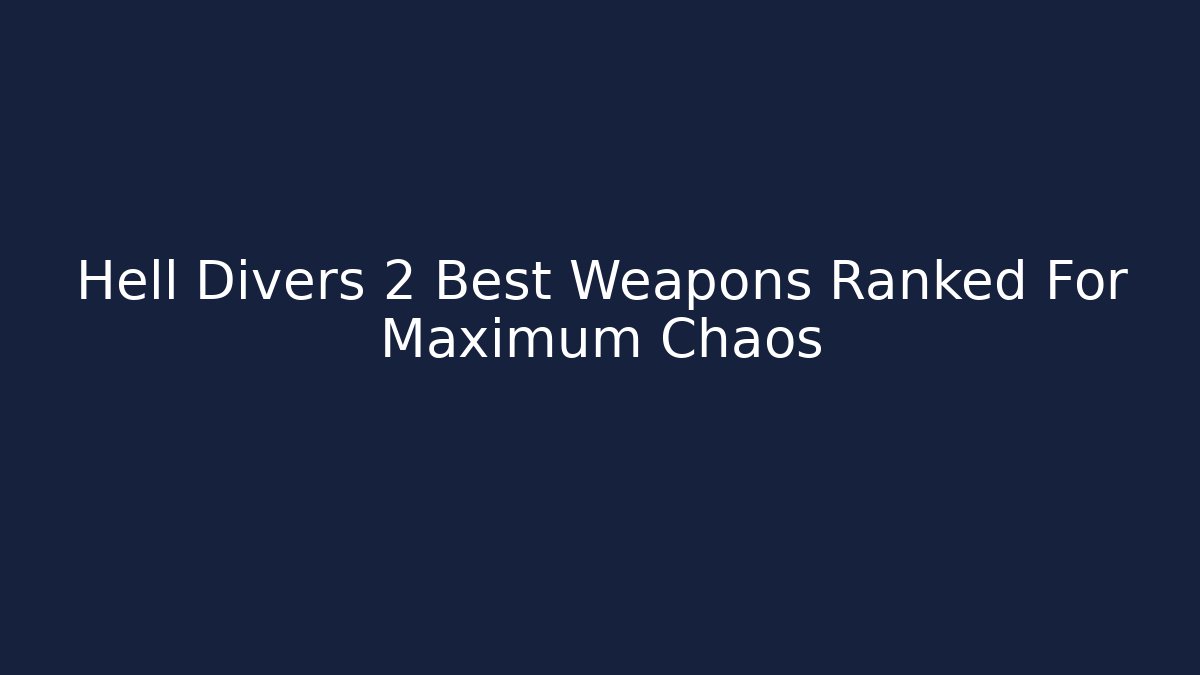 Hell Divers 2 Best Weapons Ranked For Maximum Chaos - Smart Esu