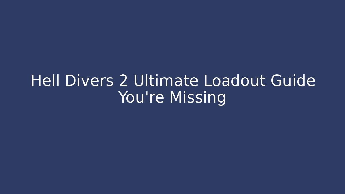 Hell Divers 2 Ultimate Loadout Guide You’re Missing