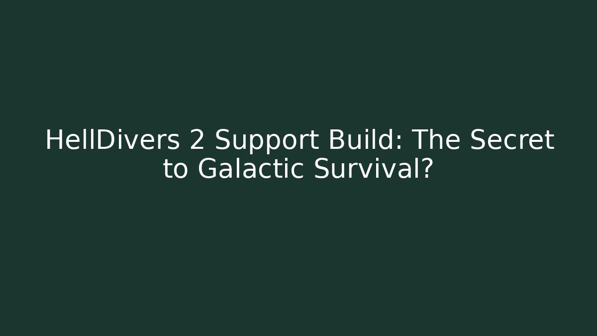 HellDivers 2 Support Build: The Secret to Galactic Survival? - Smart Esu