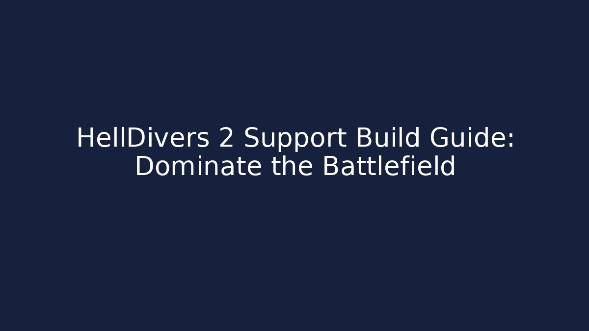 HellDivers 2 Support Build Guide: Dominate the Battlefield - Smart Esu