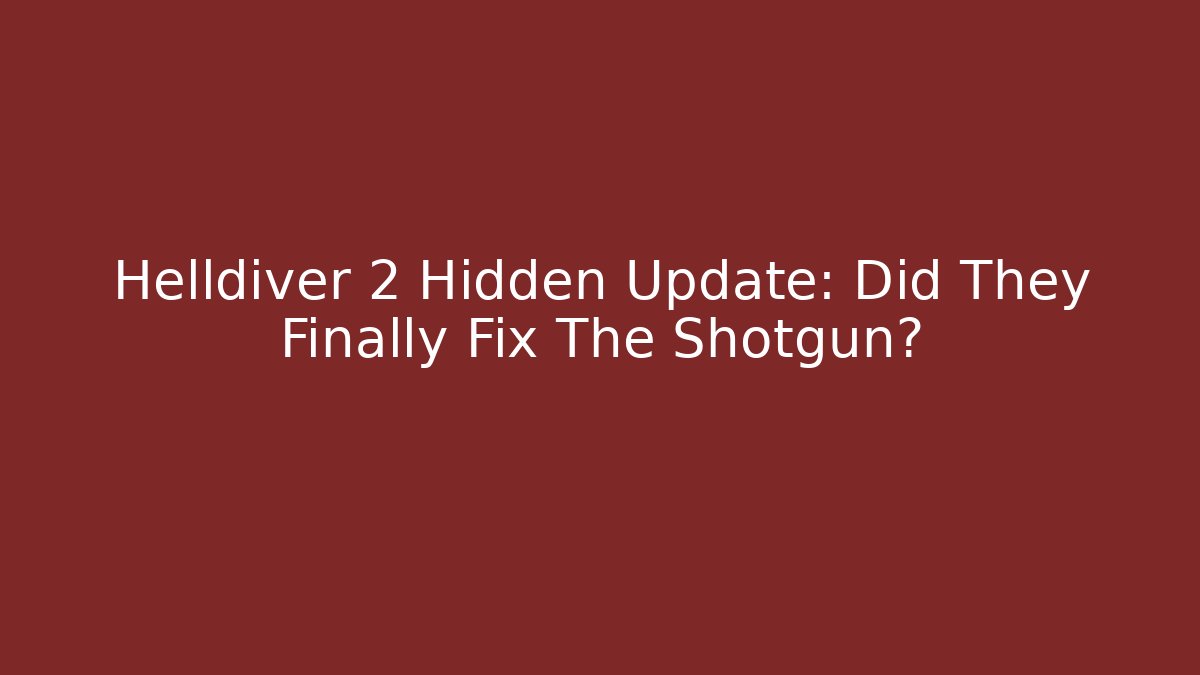 Helldiver 2 Hidden Update: Did They Finally Fix The Shotgun?