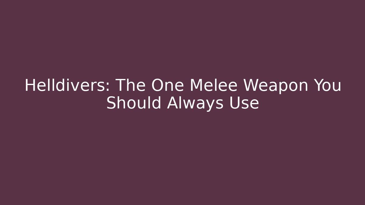 Helldivers: The One Melee Weapon You Should Always Use