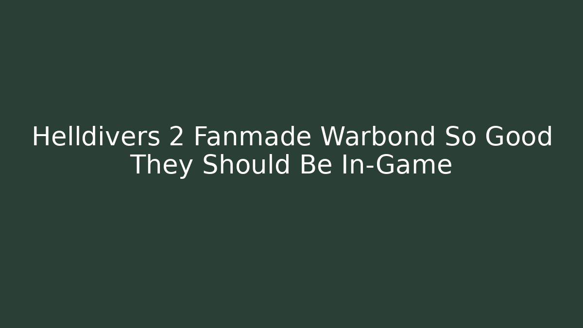 Helldivers 2 Fanmade Warbond So Good They Should Be In-Game