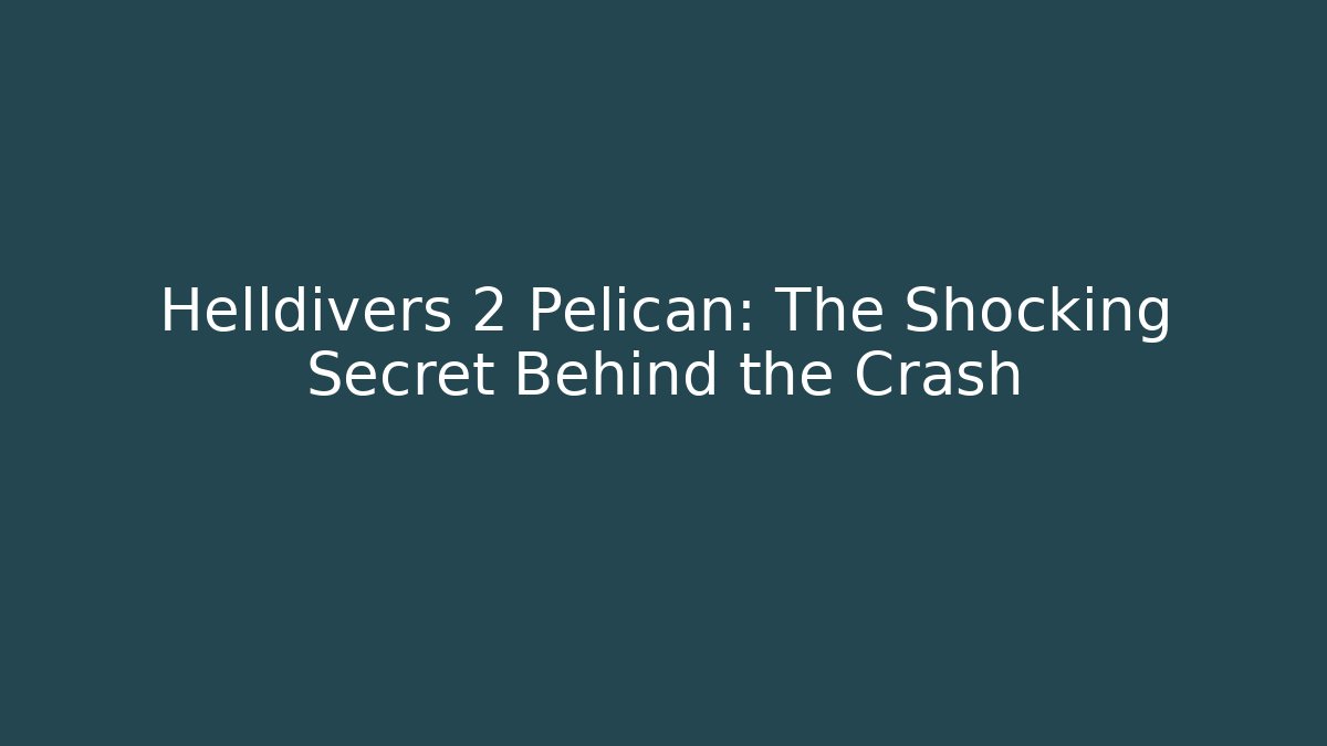 Helldivers 2 Pelican: The Shocking Secret Behind the Crash - Smart Esu