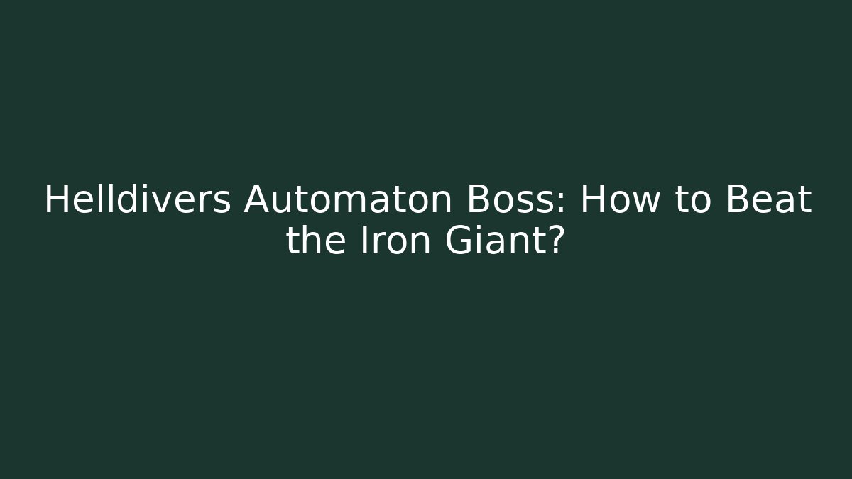Helldivers Automaton Boss: How to Beat the Iron Giant?
