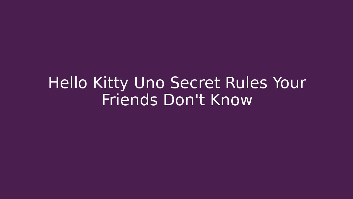 Hello Kitty Uno Secret Rules Your Friends Don’t Know
