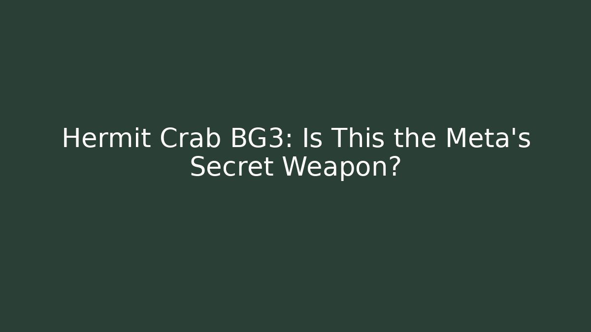 Hermit Crab BG3: Is This the Meta's Secret Weapon?