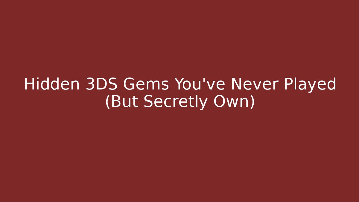 Hidden 3DS Gems You’ve Never Played (But Secretly Own) - Smart Esu