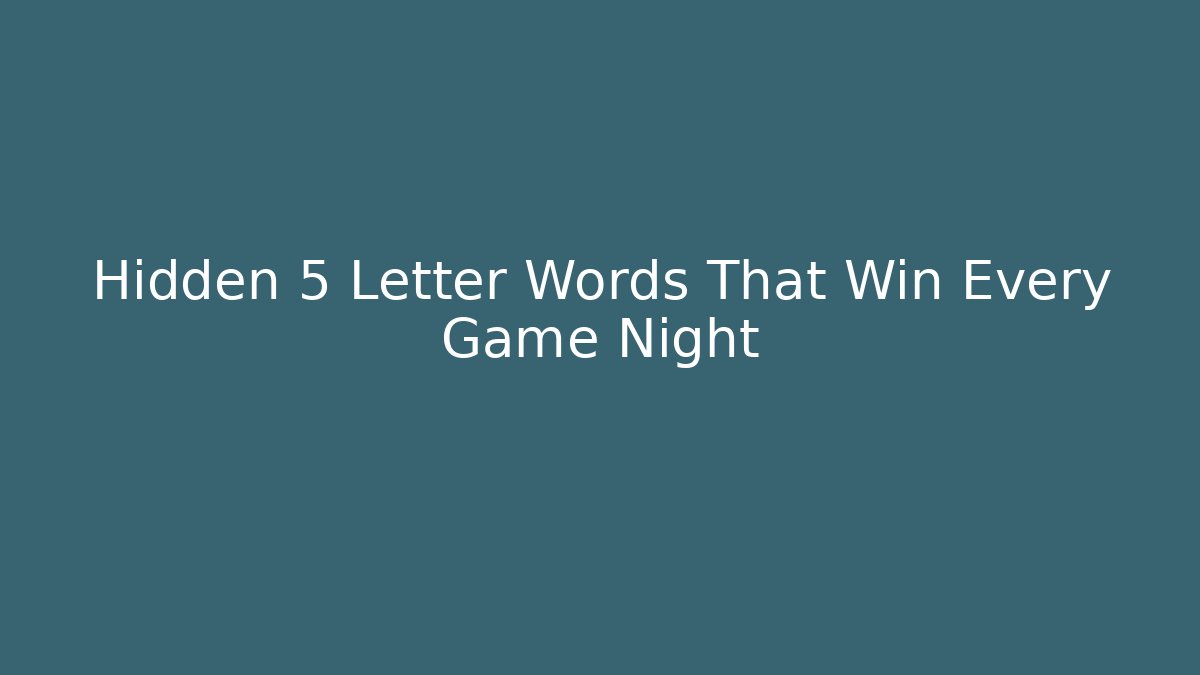 Hidden 5 Letter Words That Win Every Game Night - Smart Esu