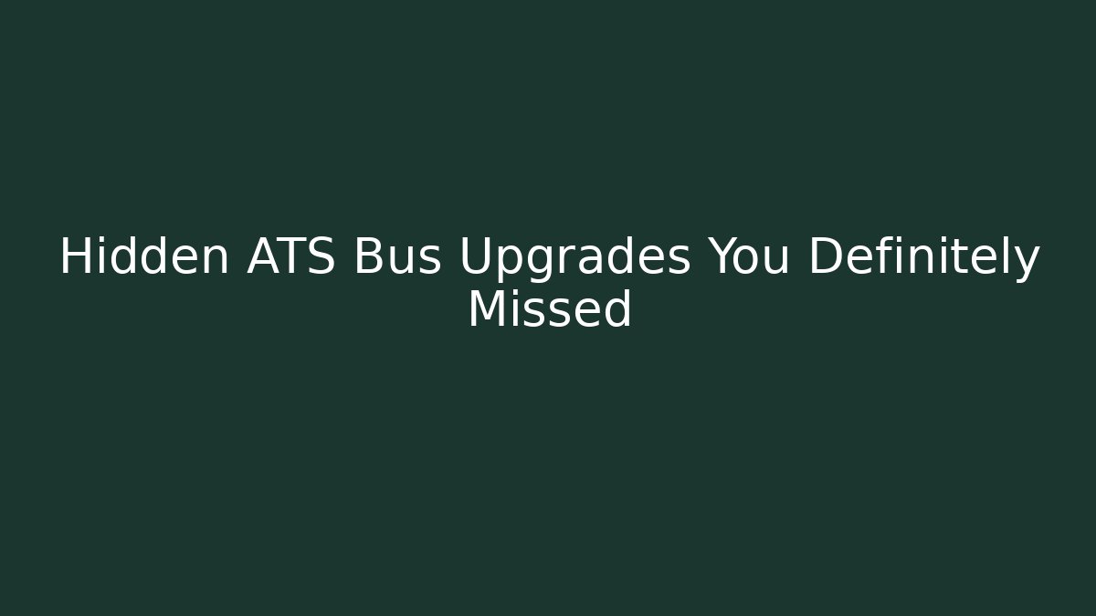 Hidden ATS Bus Upgrades You Definitely Missed