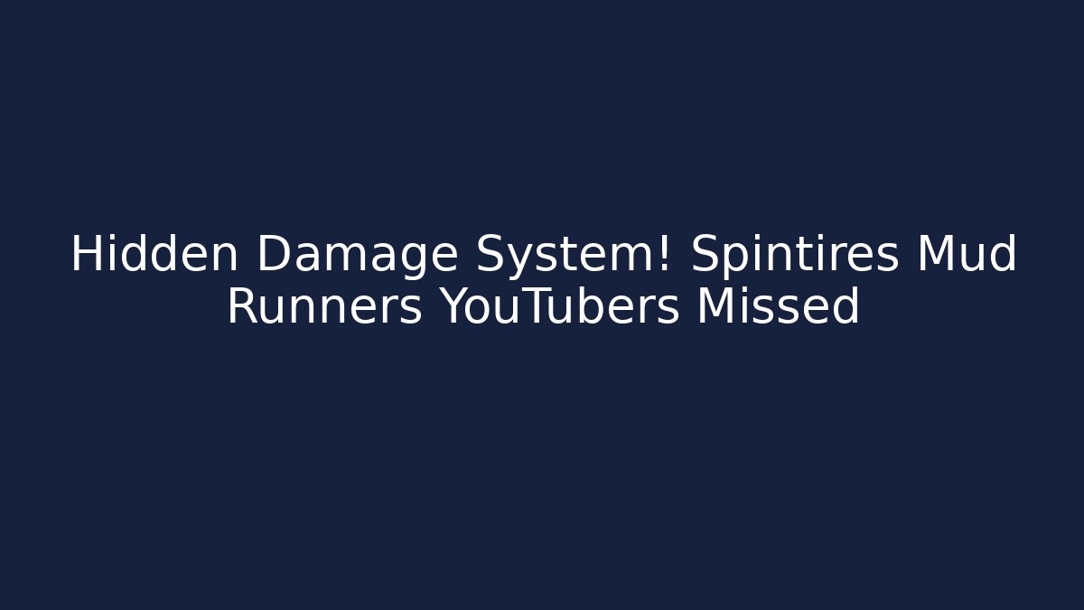 Hidden Damage System! Spintires Mud Runners YouTubers Missed - Smart Esu