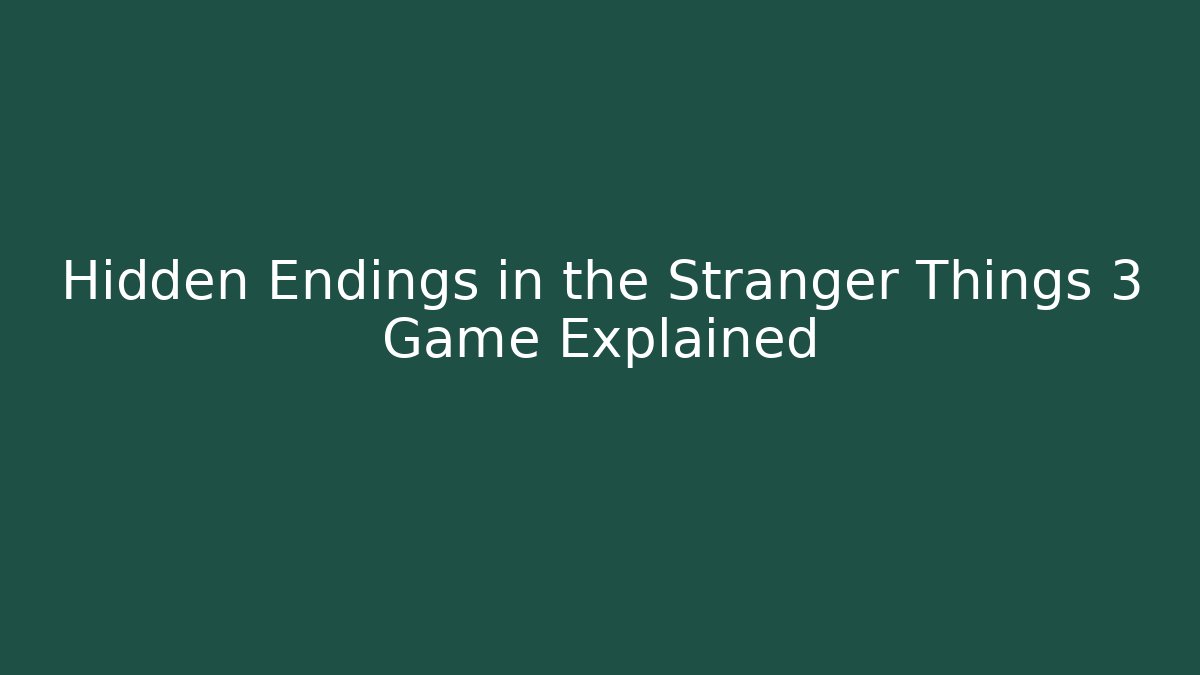 Hidden Endings in the Stranger Things 3 Game Explained - Smart Esu