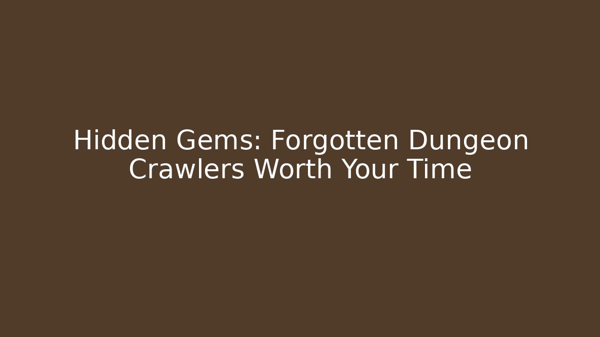 Hidden Gems: Forgotten Dungeon Crawlers Worth Your Time