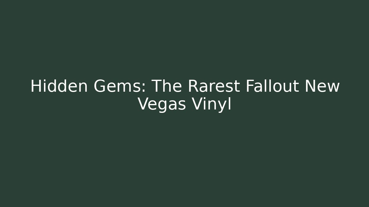 Hidden Gems: The Rarest Fallout New Vegas Vinyl