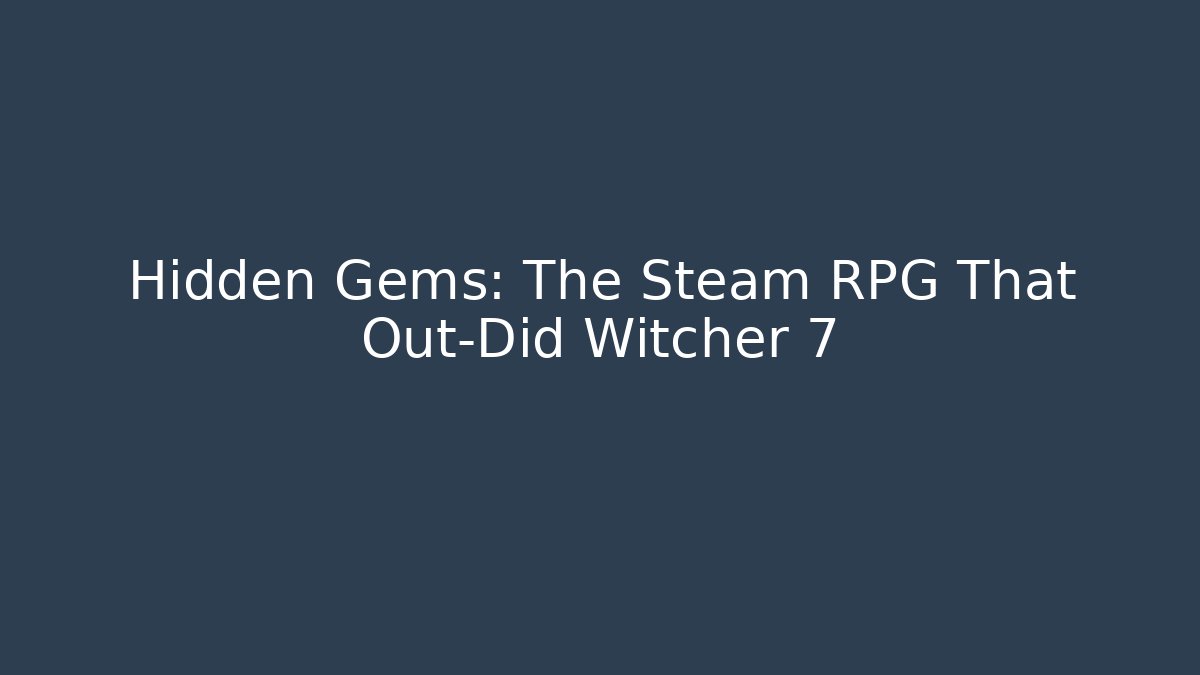 Hidden Gems: The Steam RPG That Out-Did Witcher 7
