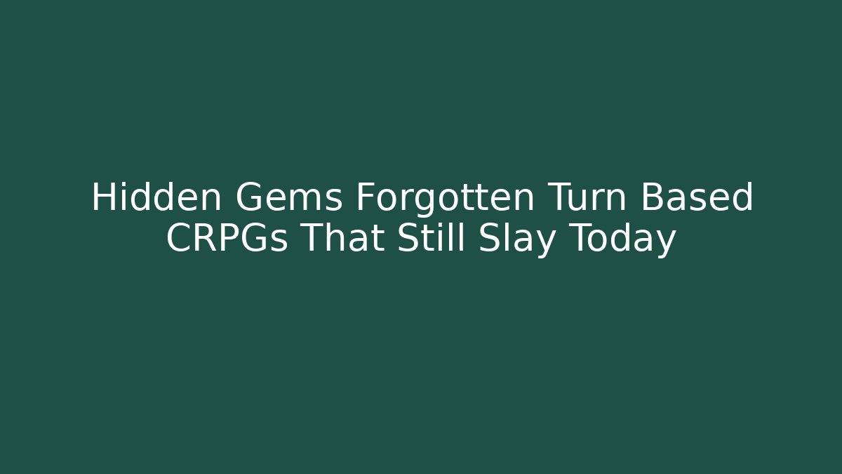 Hidden Gems Forgotten Turn Based CRPGs That Still Slay Today