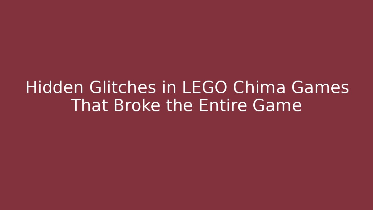 Hidden Glitches in LEGO Chima Games That Broke the Entire Game
