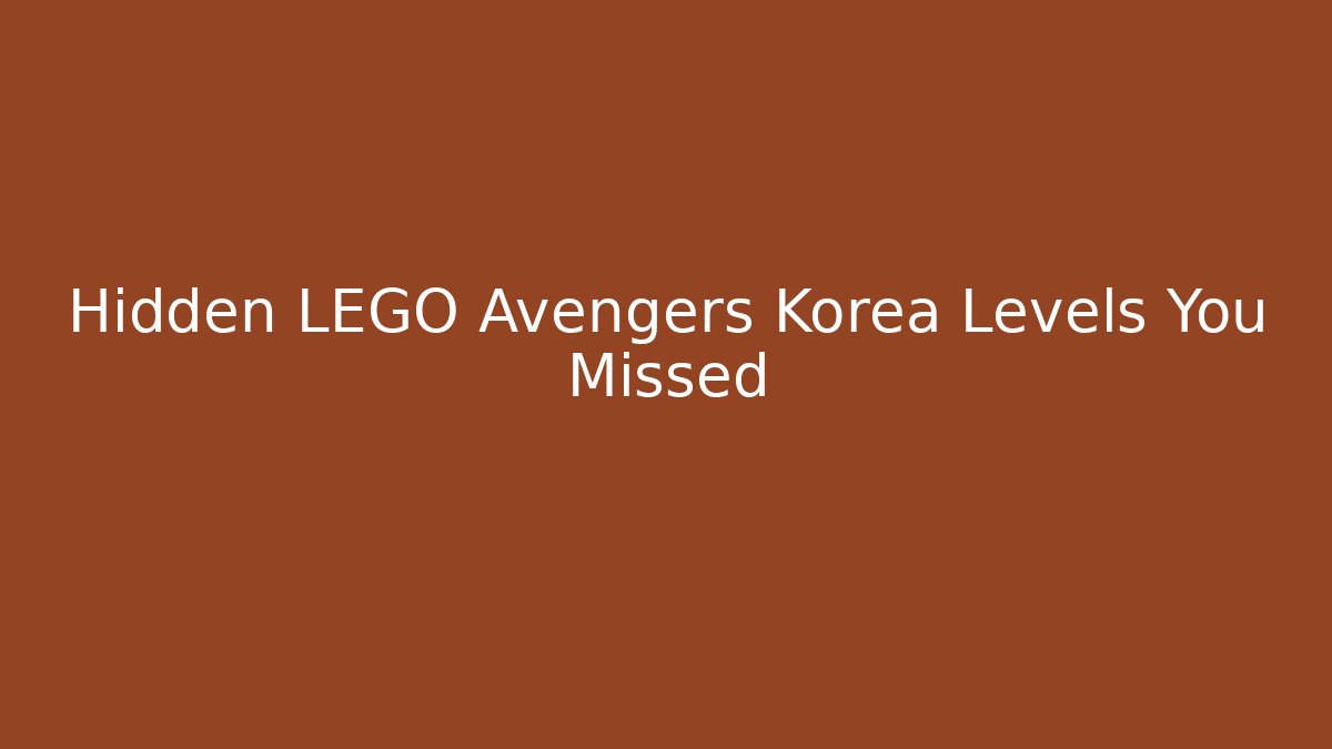 Hidden LEGO Avengers Korea Levels You Missed