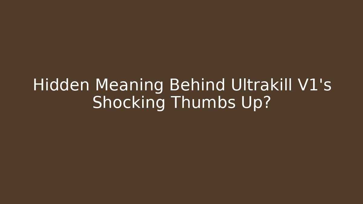 Hidden Meaning Behind Ultrakill V1’s Shocking Thumbs Up?
