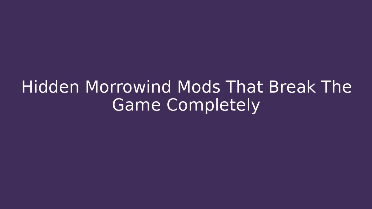 Hidden Morrowind Mods That Break The Game Completely - Smart Esu
