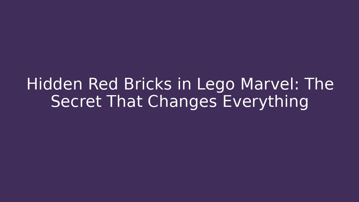 Hidden Red Bricks in Lego Marvel: The Secret That Changes Everything