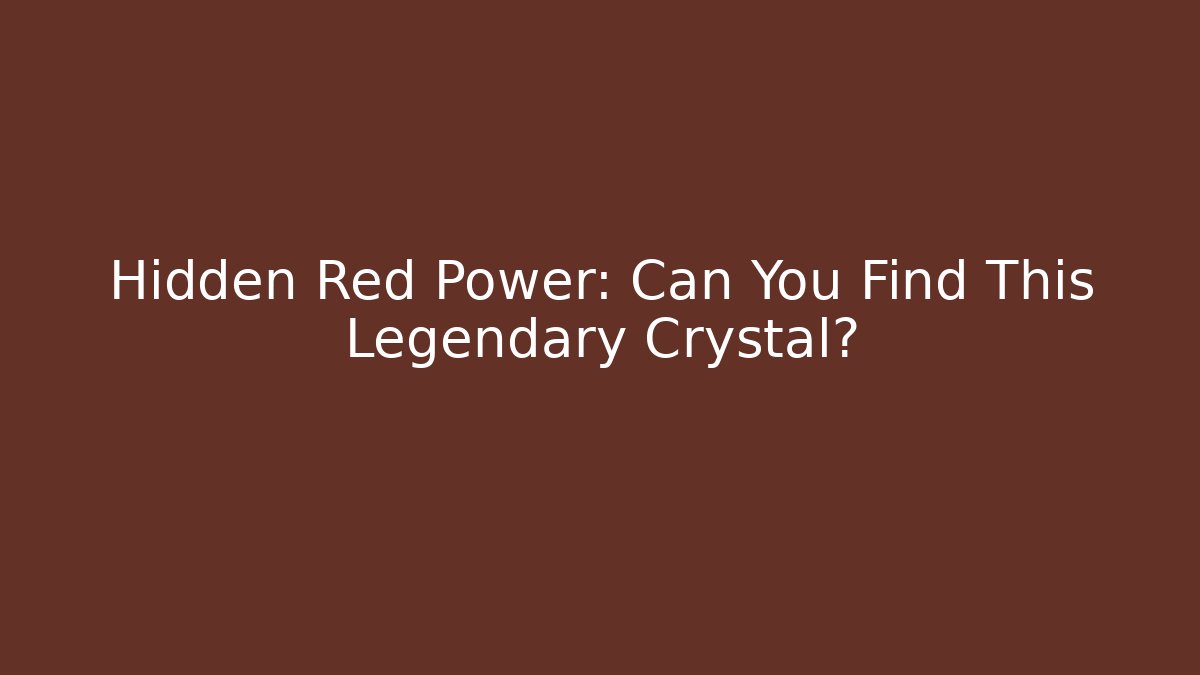 Hidden Red Power: Can You Find This Legendary Crystal?