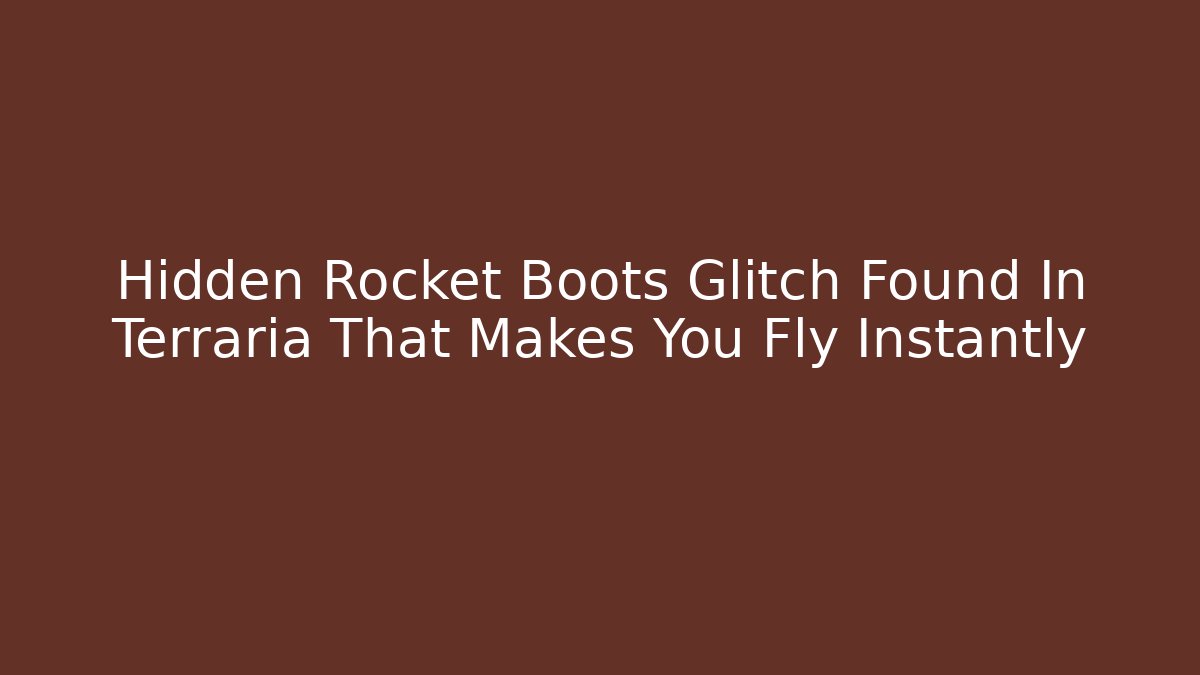 Hidden Rocket Boots Glitch Found In Terraria That Makes You Fly Instantly