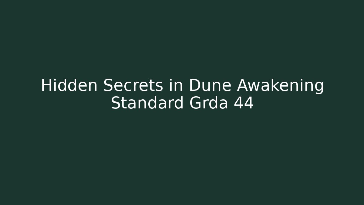 Hidden Secrets in Dune Awakening Standard Grda 44 - Smart Esu