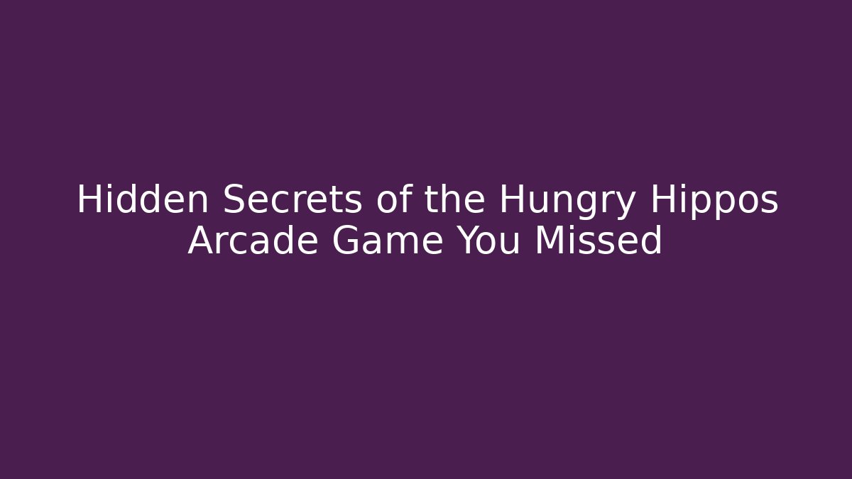 Hidden Secrets of the Hungry Hippos Arcade Game You Missed