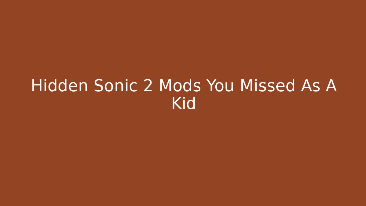 Hidden Sonic 2 Mods You Missed As A Kid