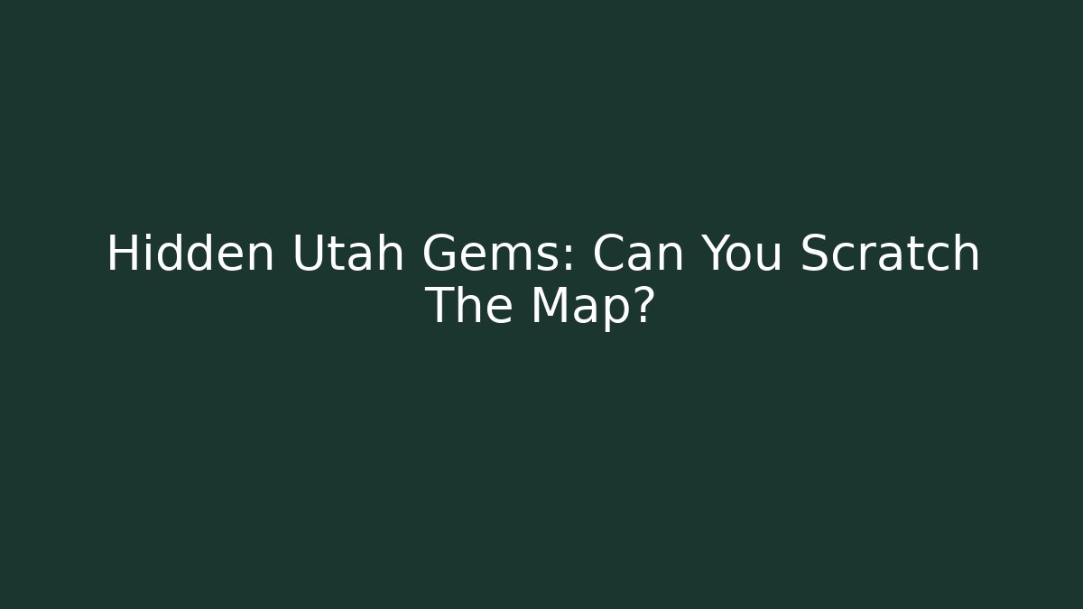 Hidden Utah Gems: Can You Scratch The Map? - Smart Esu