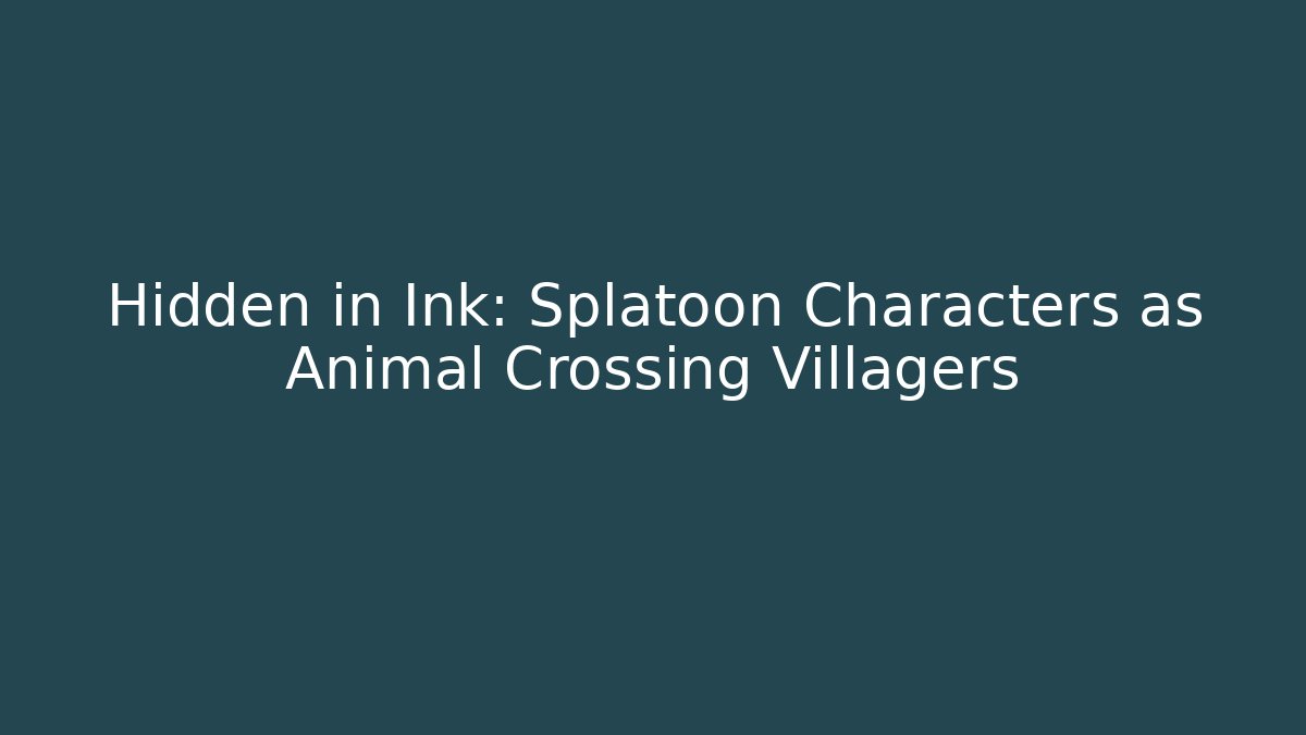 Hidden in Ink: Splatoon Characters as Animal Crossing Villagers