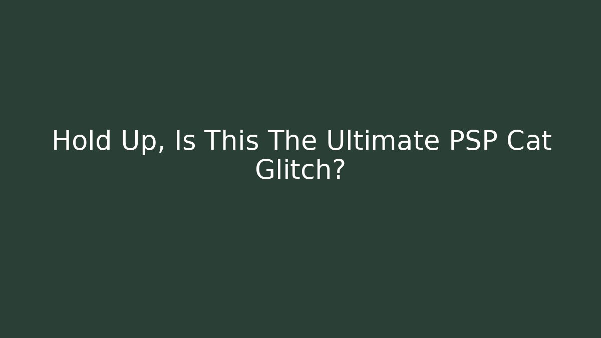 Hold Up, Is This The Ultimate PSP Cat Glitch?
