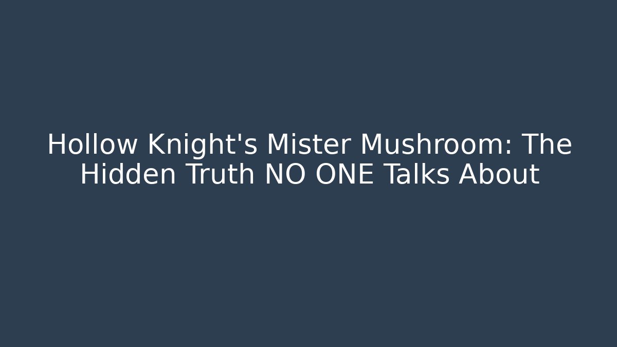 Hollow Knight's Mister Mushroom: The Hidden Truth NO ONE Talks About