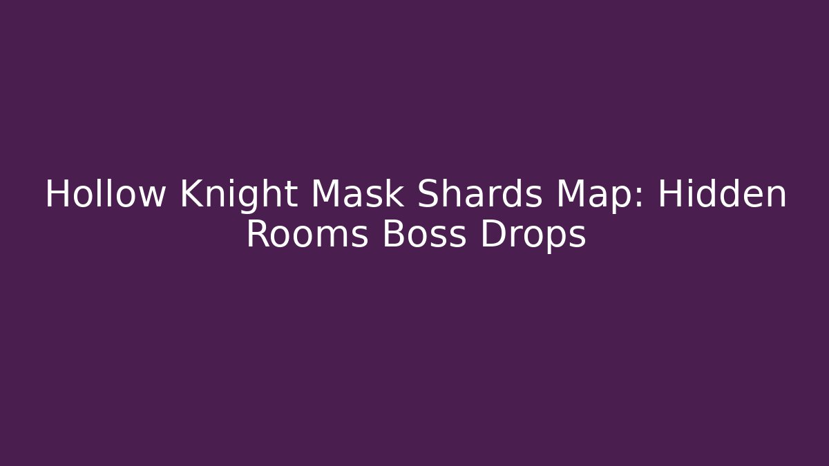 Hollow Knight Mask Shards Map: Hidden Rooms Boss Drops