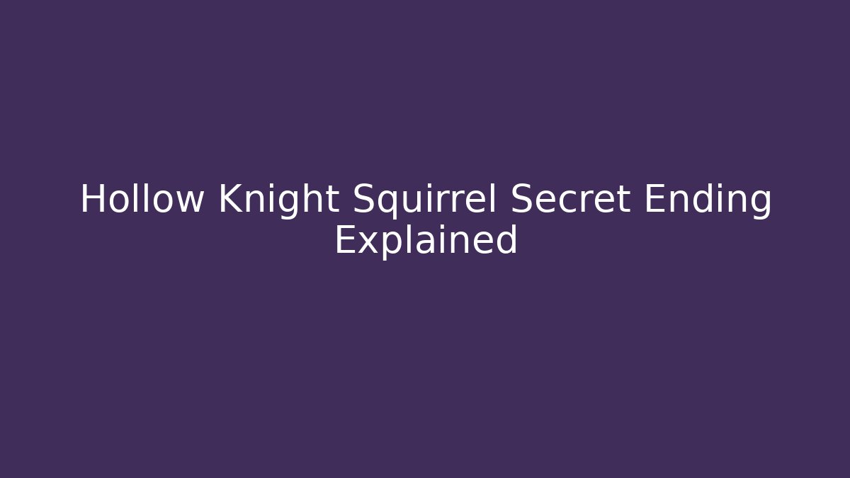 Hollow Knight Squirrel Secret Ending Explained - Smart Esu