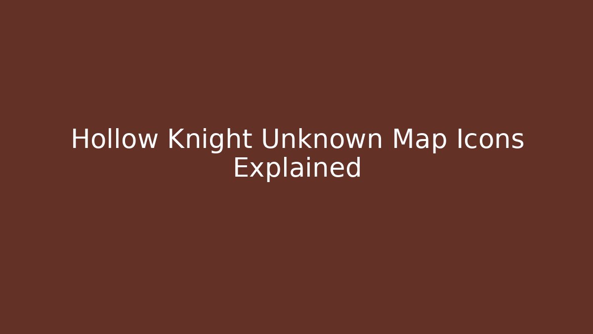 Hollow Knight Unknown Map Icons Explained
