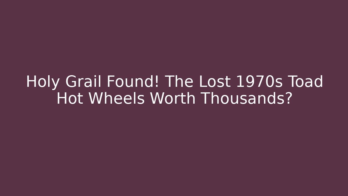Holy Grail Found! The Lost 1970s Toad Hot Wheels Worth Thousands?