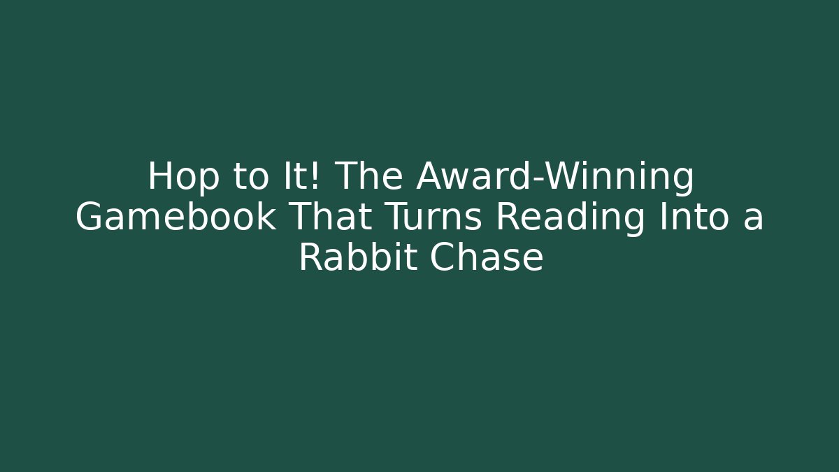 Hop to It! The Award-Winning Gamebook That Turns Reading Into a Rabbit Chase